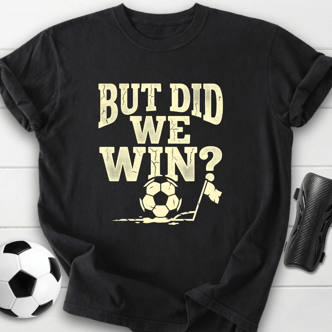 But Did We Win T-Shirt