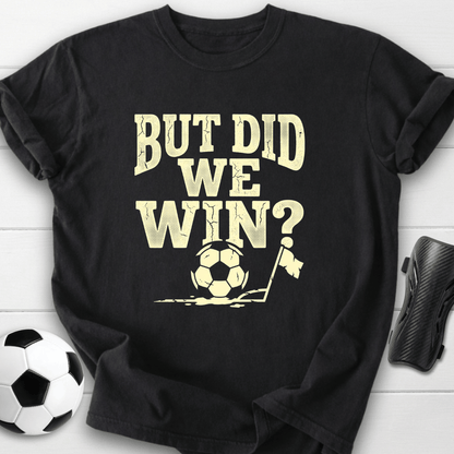 But Did We Win T-Shirt