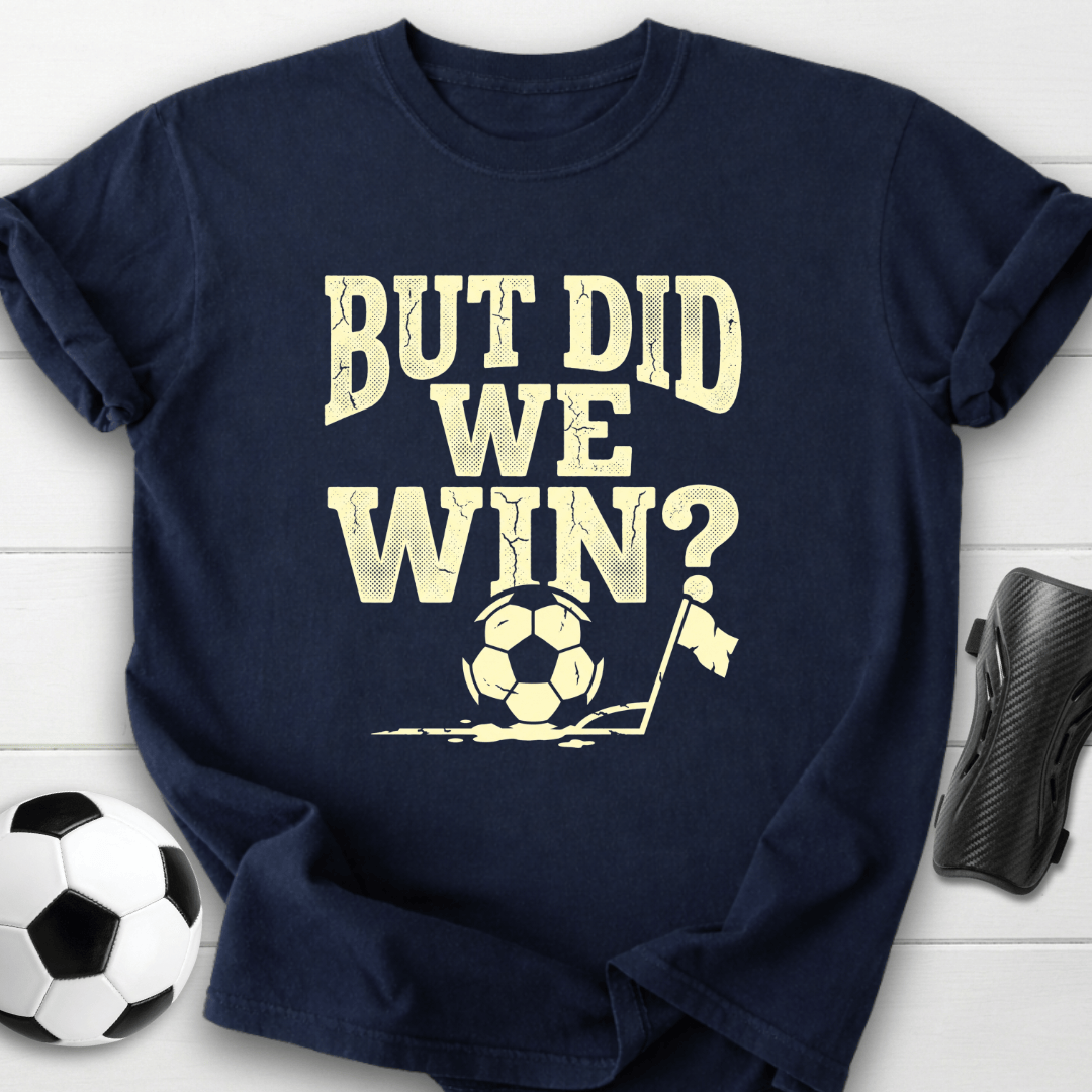 But Did We Win T-Shirt
