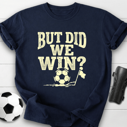 But Did We Win T-Shirt