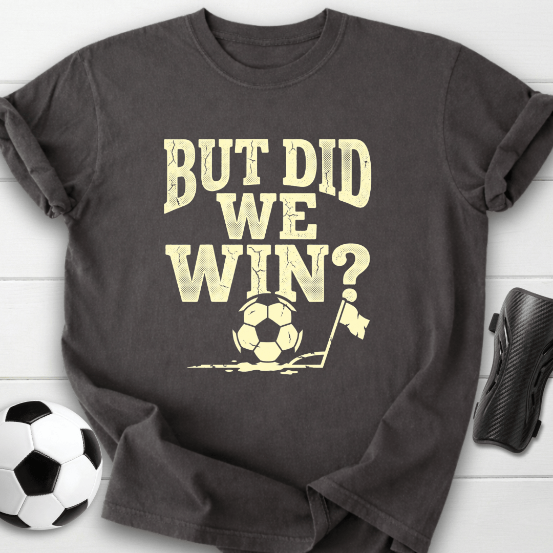 But Did We Win T-Shirt