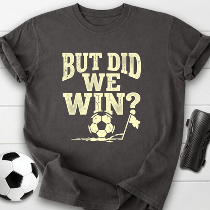 But Did We Win T-Shirt