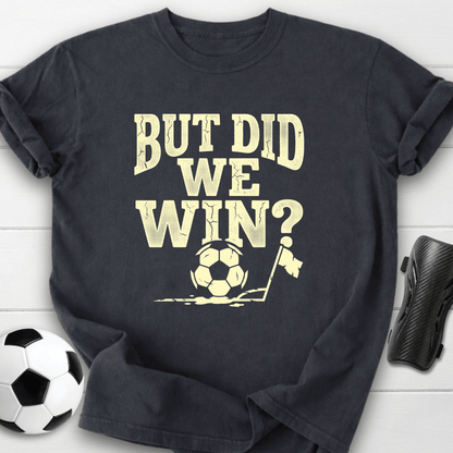 But Did We Win T-Shirt