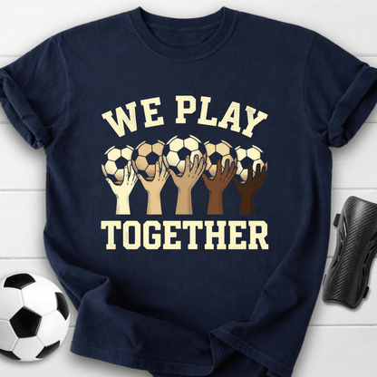We Play Together T-Shirt