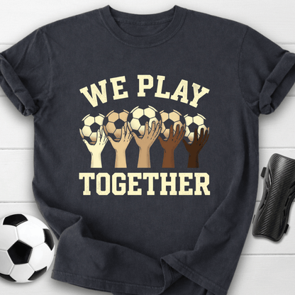 We Play Together T-Shirt