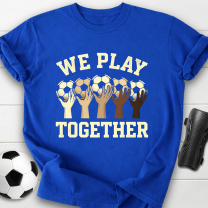 We Play Together T-Shirt