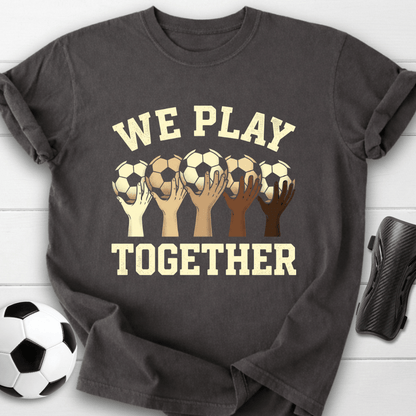 We Play Together T-Shirt