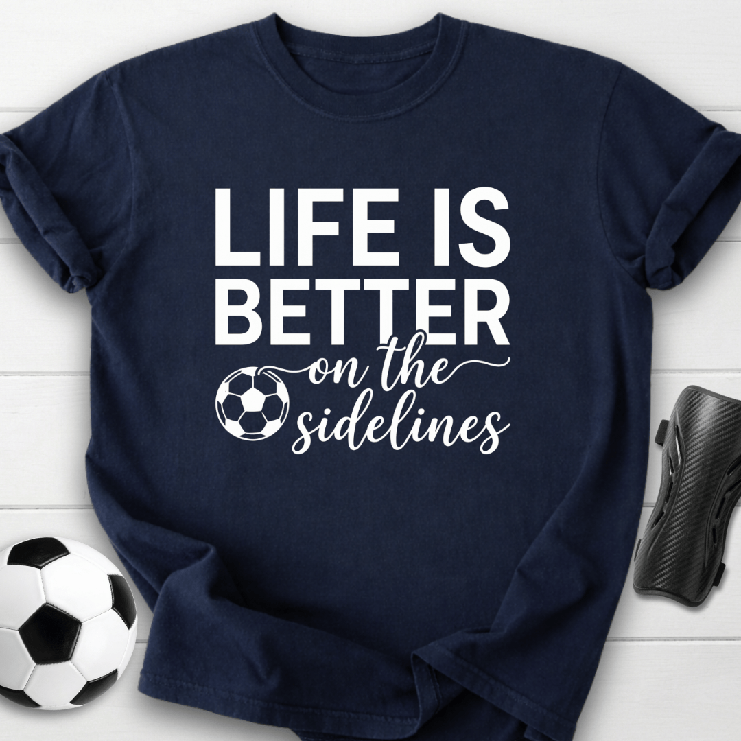 Better On Sidelines T-Shirt