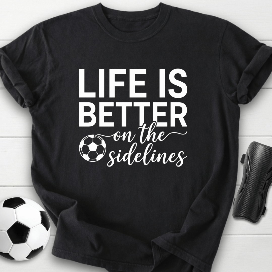 Better On Sidelines T-Shirt