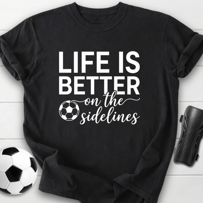 Better On Sidelines T-Shirt