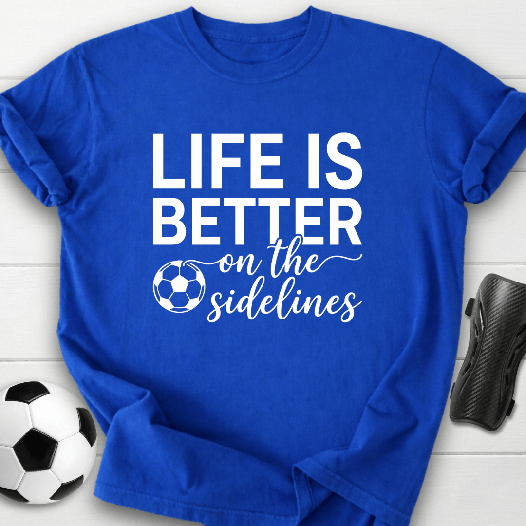 Better On Sidelines T-Shirt