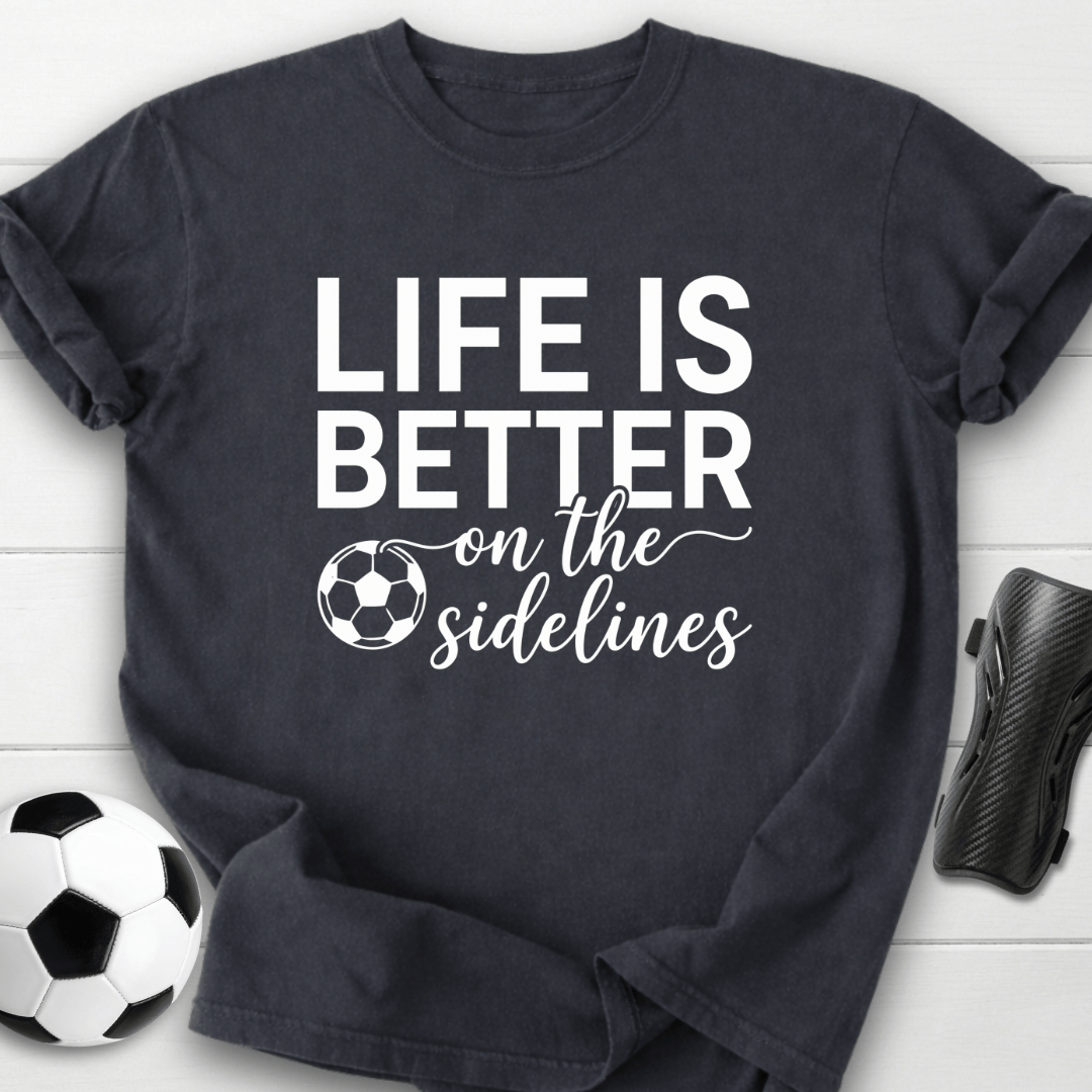 Better On Sidelines T-Shirt