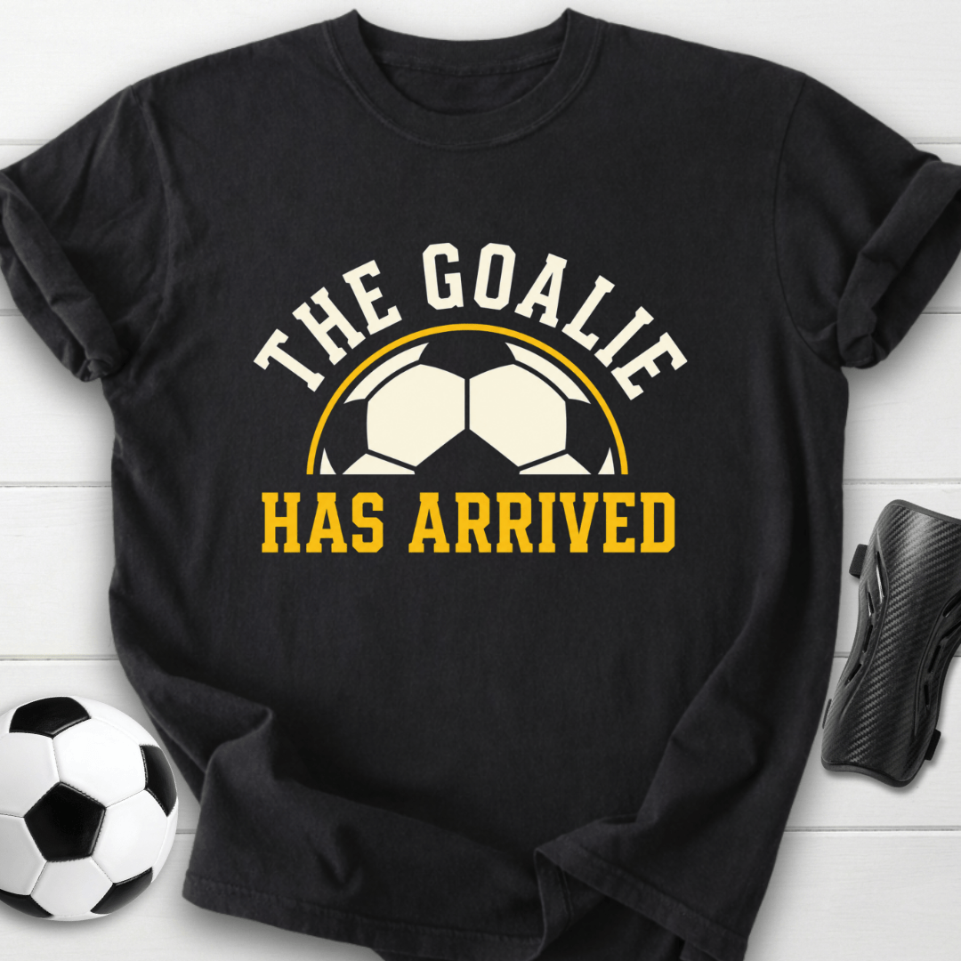 Goalie Has Arrived T-Shirt