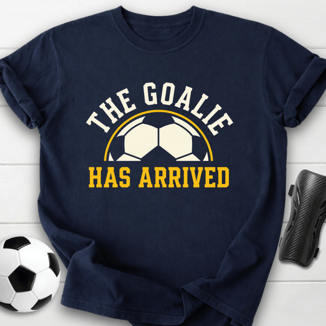 Goalie Has Arrived T-Shirt