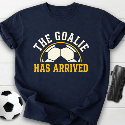 Goalie Has Arrived T-Shirt