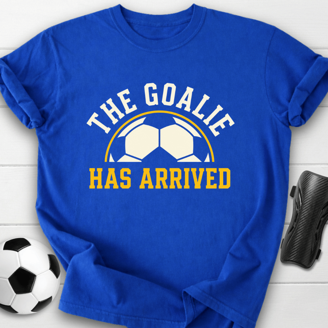 Goalie Has Arrived T-Shirt
