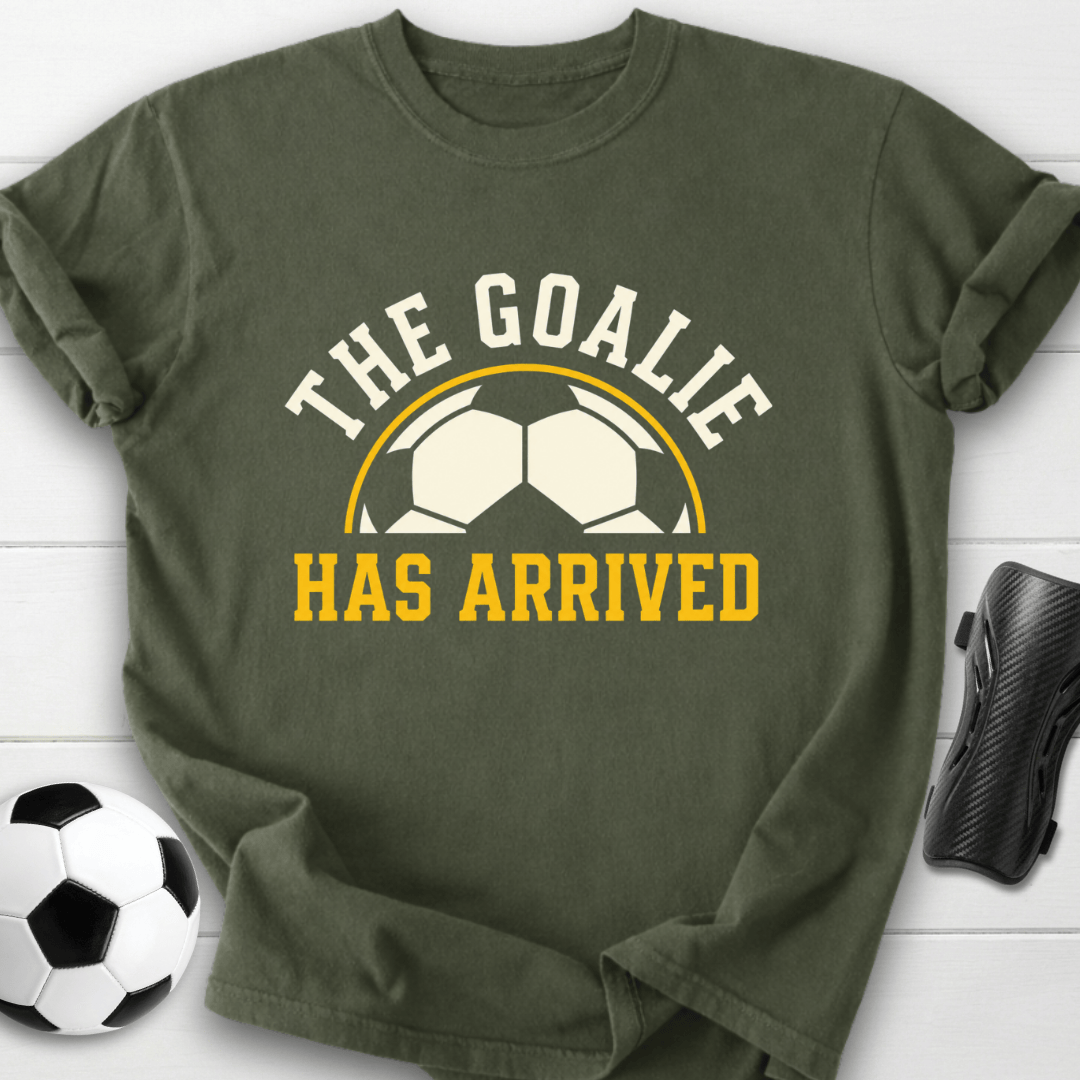 Goalie Has Arrived T-Shirt