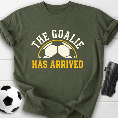 Goalie Has Arrived T-Shirt