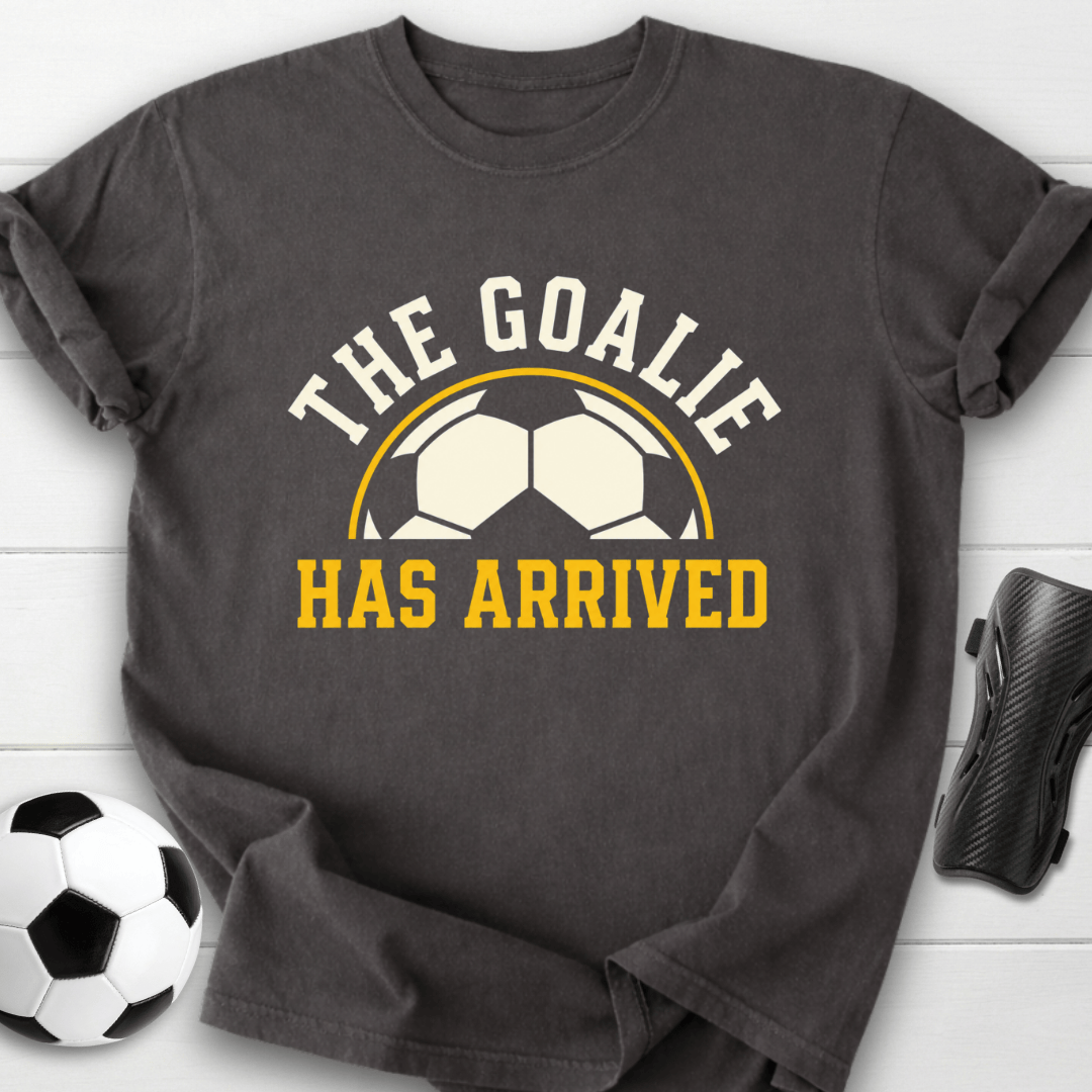 Goalie Has Arrived T-Shirt