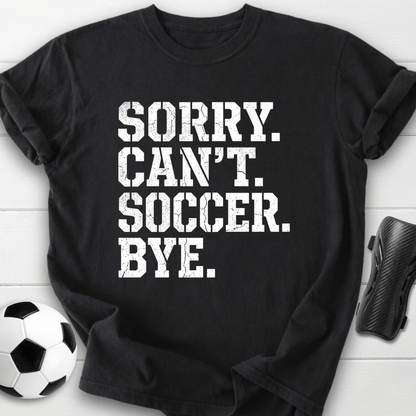 Sorry Can't Soccer T-Shirt