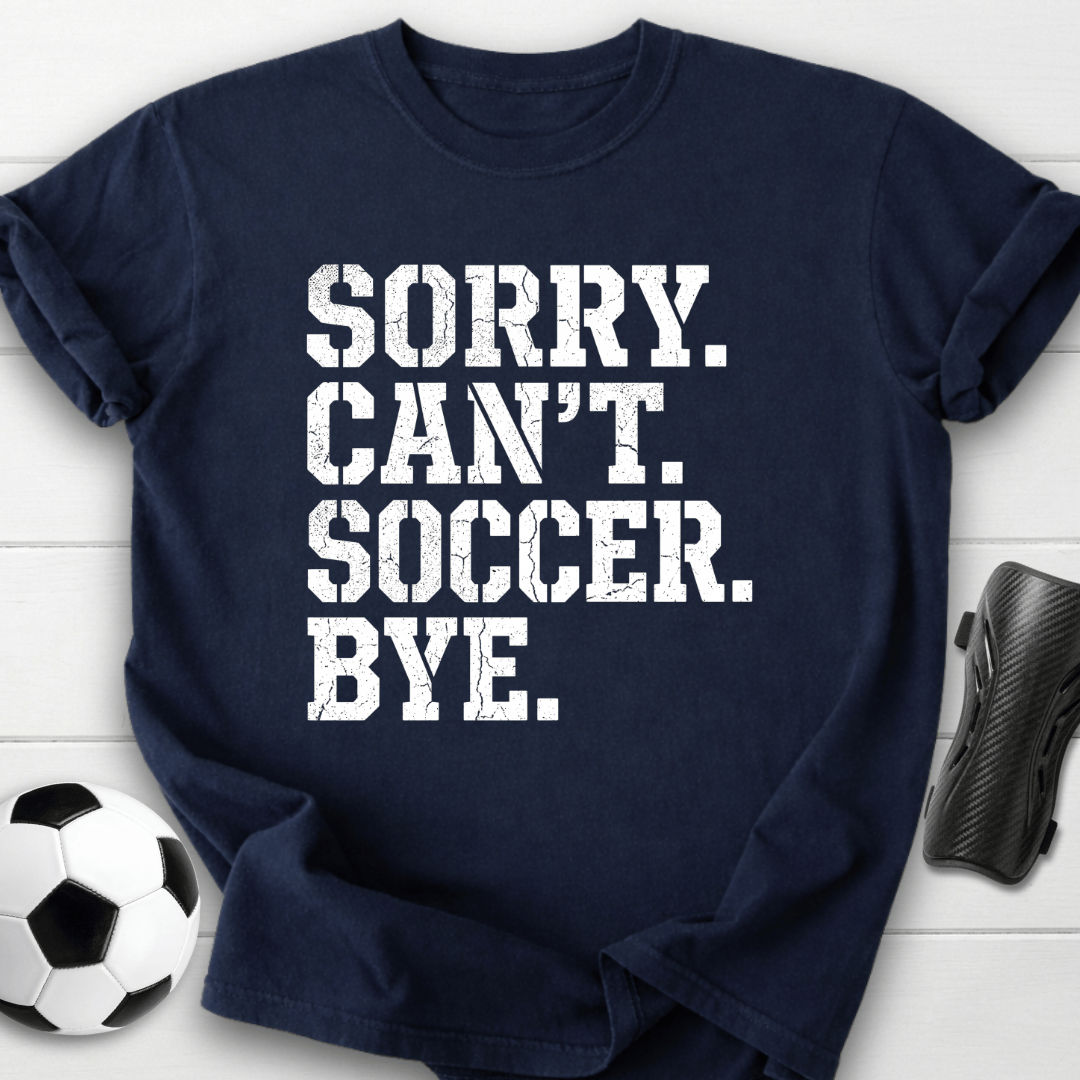 Sorry Can't Soccer T-Shirt