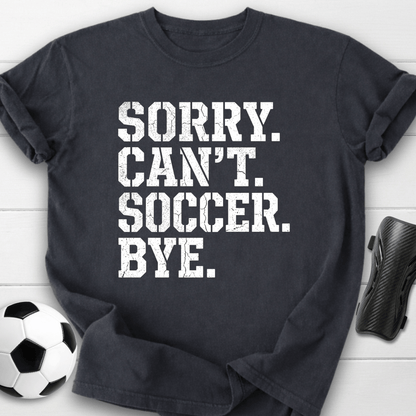 Sorry Can't Soccer T-Shirt