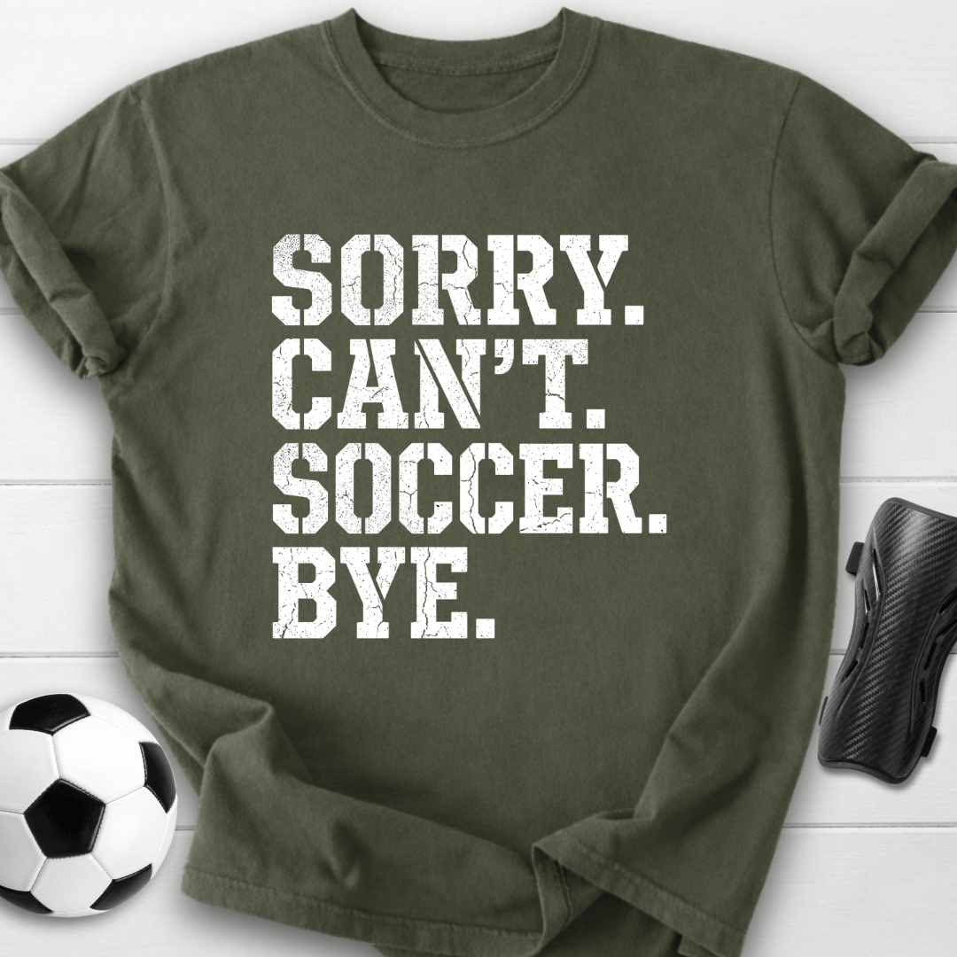 Sorry Can't Soccer T-Shirt