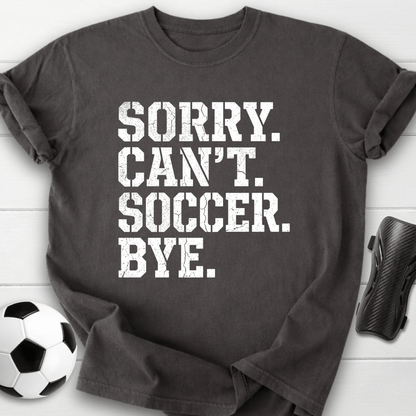 Sorry Can't Soccer T-Shirt