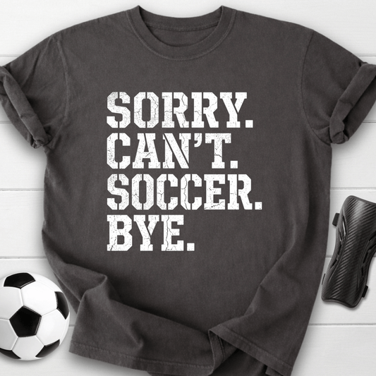 Sorry Can't Soccer T-Shirt