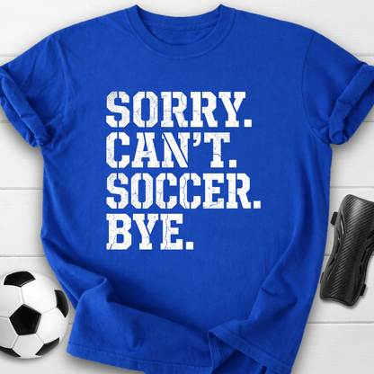 Sorry Can't Soccer T-Shirt