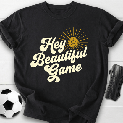 Hey Beautiful Game T-Shirt