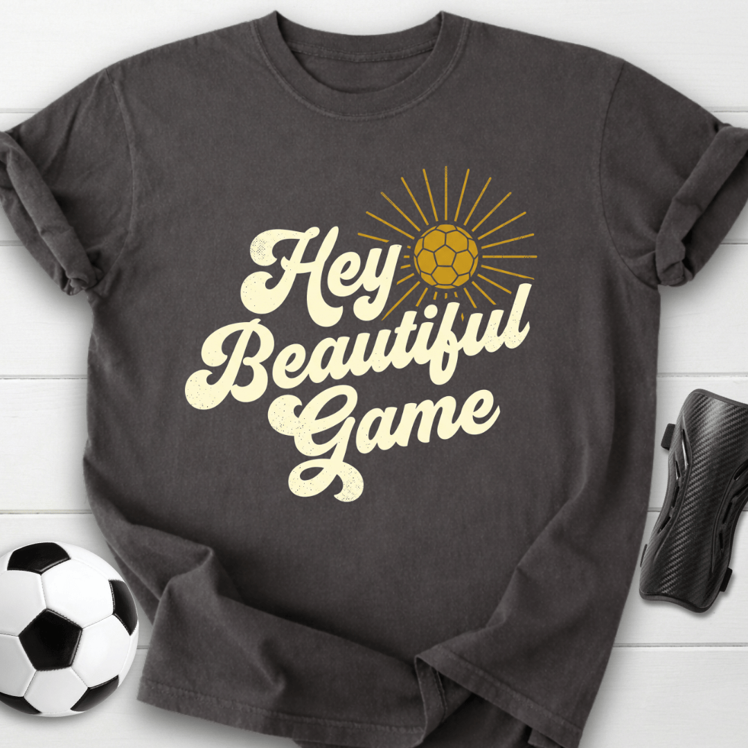 Hey Beautiful Game T-Shirt