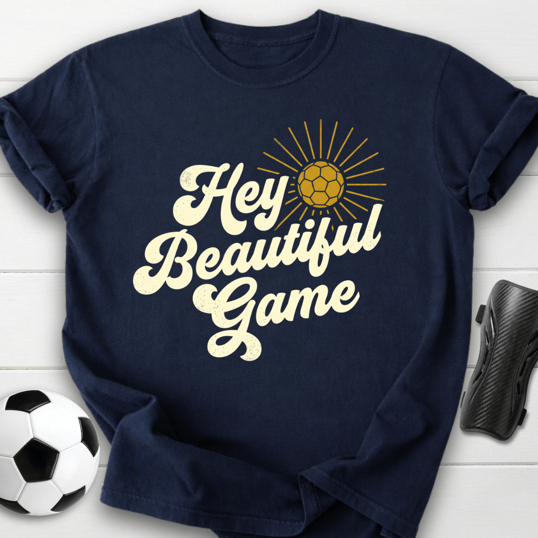 Hey Beautiful Game T-Shirt