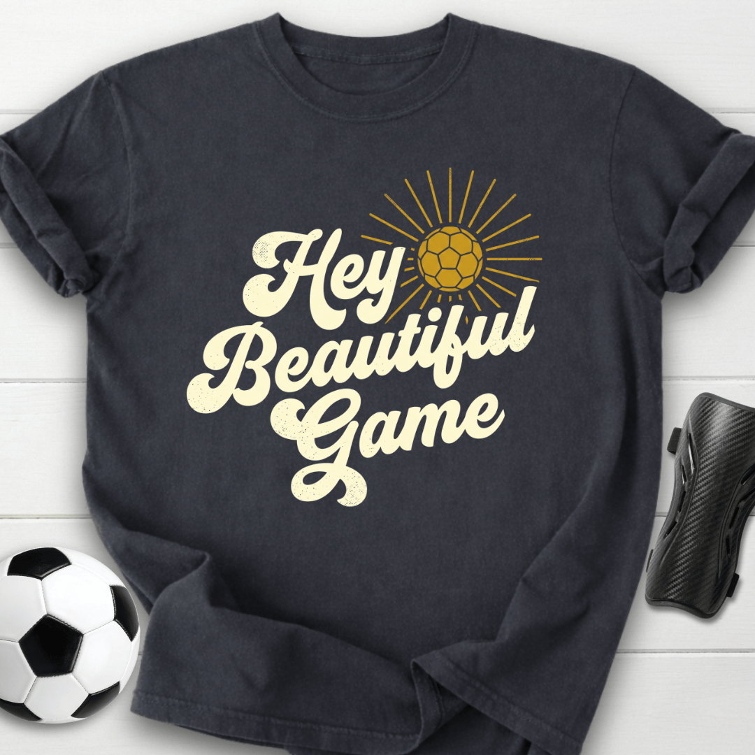Hey Beautiful Game T-Shirt