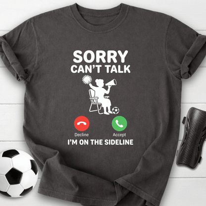 Sorry Can't Talk T-Shirt