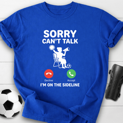 Sorry Can't Talk T-Shirt