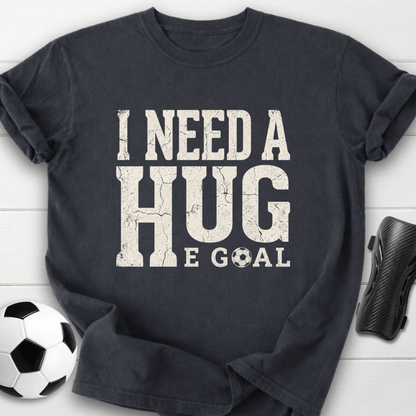 I Need A Huge Goal T-Shirt