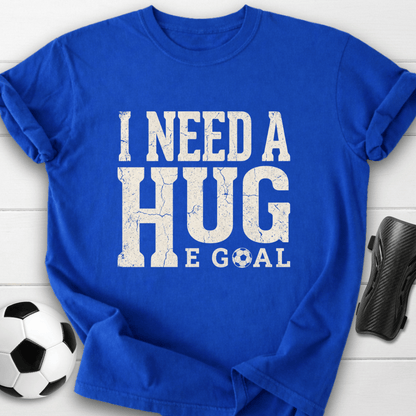 I Need A Huge Goal T-Shirt