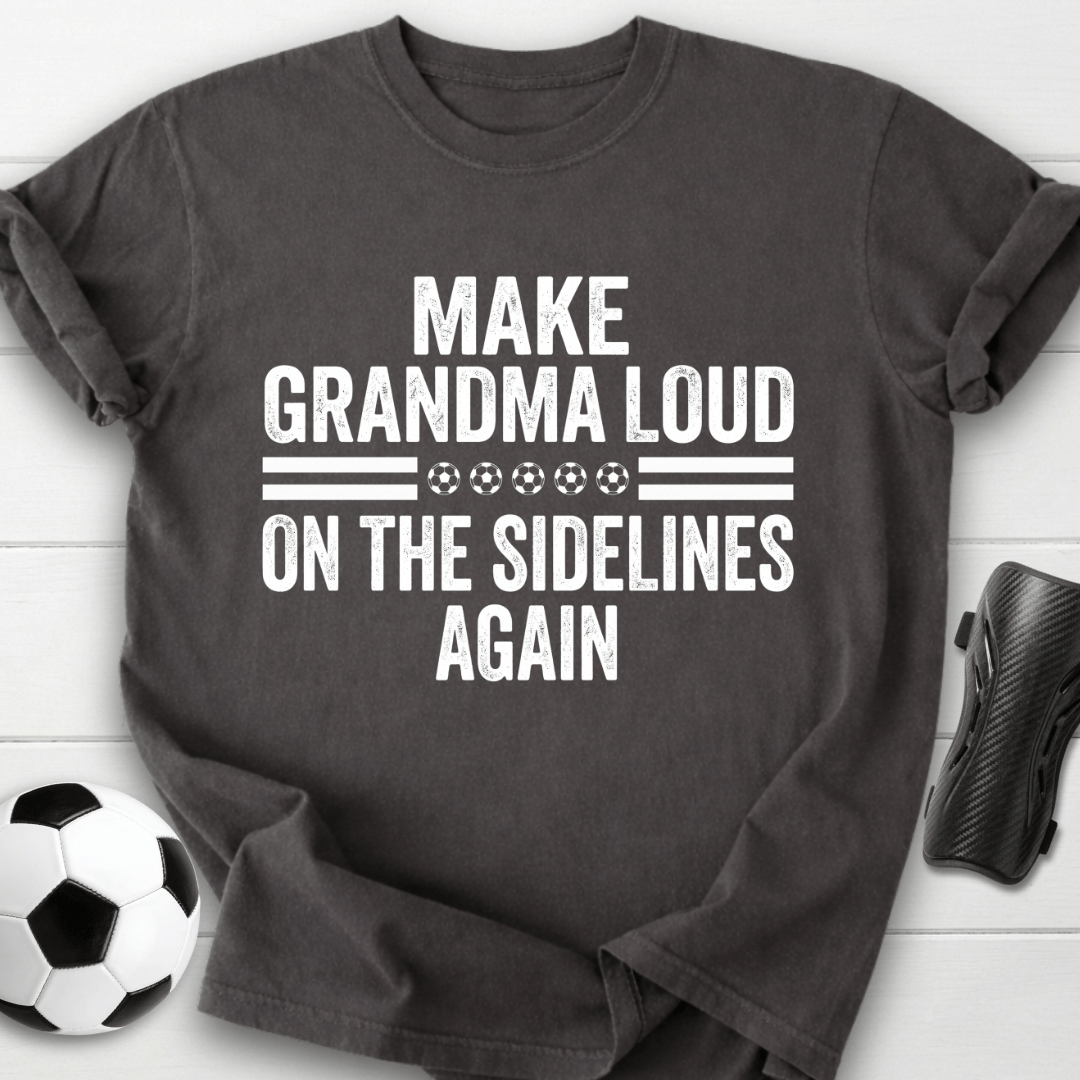 Make Grandma Loud T-Shirt