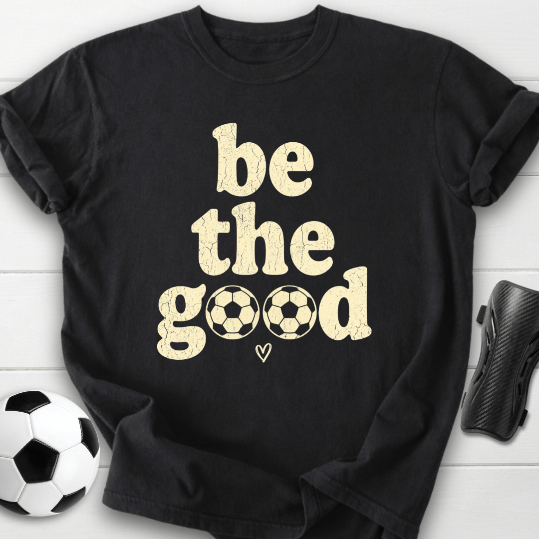 Be The Goood T-Shirt