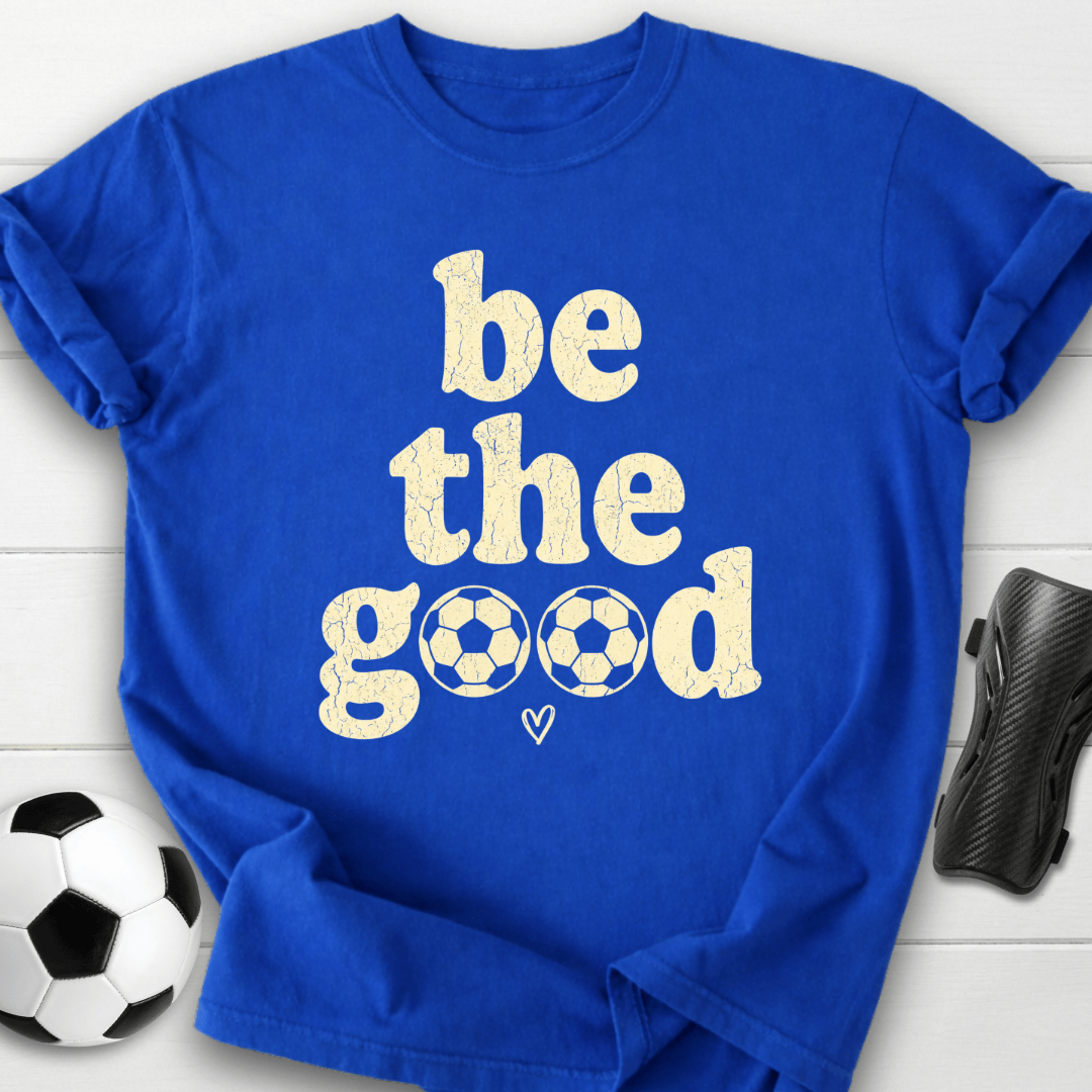 Be The Goood T-Shirt