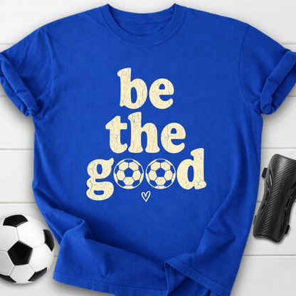 Be The Goood T-Shirt