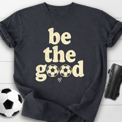 Be The Goood T-Shirt