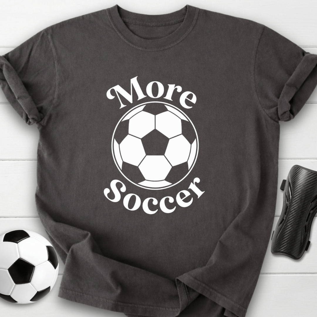 More Soccer T-Shirt
