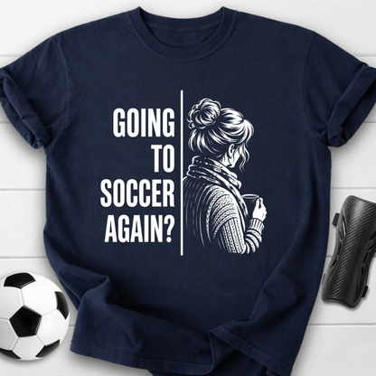Going To Soccer T-Shirt
