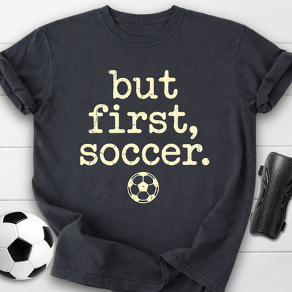 But First Soccer T-Shirt