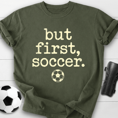 But First Soccer T-Shirt