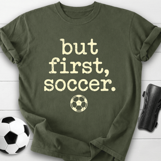 But First Soccer T-Shirt