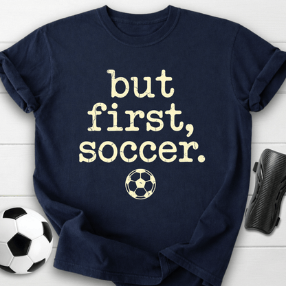 But First Soccer T-Shirt