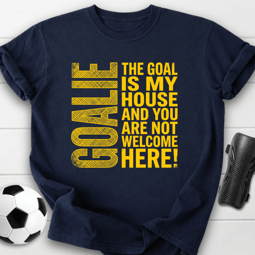 Goal Is My House T-Shirt